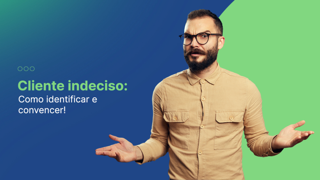 cliente indeciso como identificar e convencer