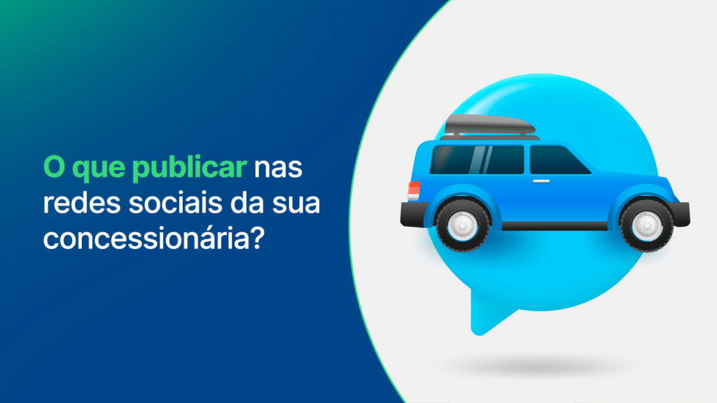 o que publicar nas redes sociais da sua concessionária